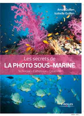 Le livre Les Secrets de la Photo Sous-Marine. Photographies et textes par Isabelle et Amar Guillen.